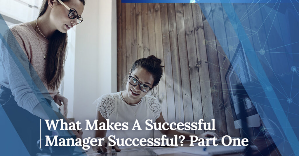 What Makes A Successful Manager Successful? Part One