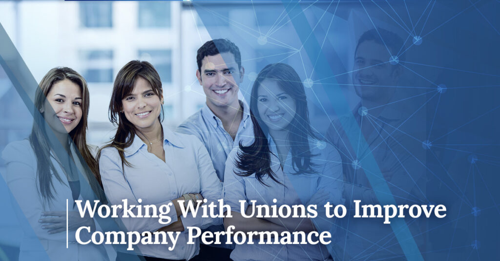 Working With Unions to Improve Company Performance
